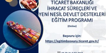 Ticaret Bakanlığı İhracat Süreçleri ve Yeni Nesil Devlet Destekleri Eğitim Programı